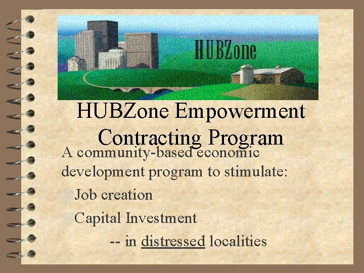 HUBZone Empowerment Contracting Program A community-based economic development program to stimulate: 4 Job creation