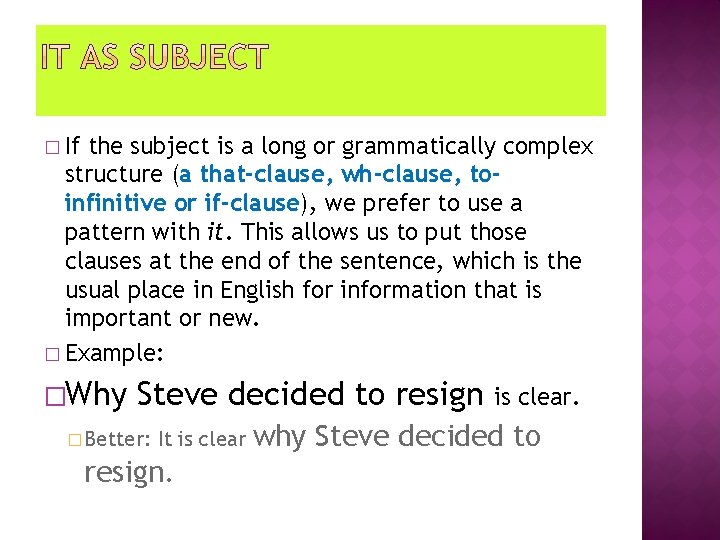 � If the subject is a long or grammatically complex structure (a that-clause, wh-clause,