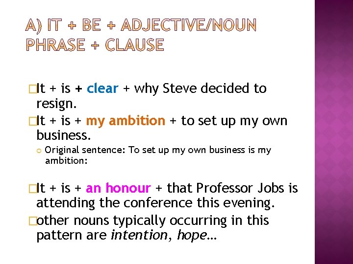 �It + is + clear + why Steve decided to resign. �It + is