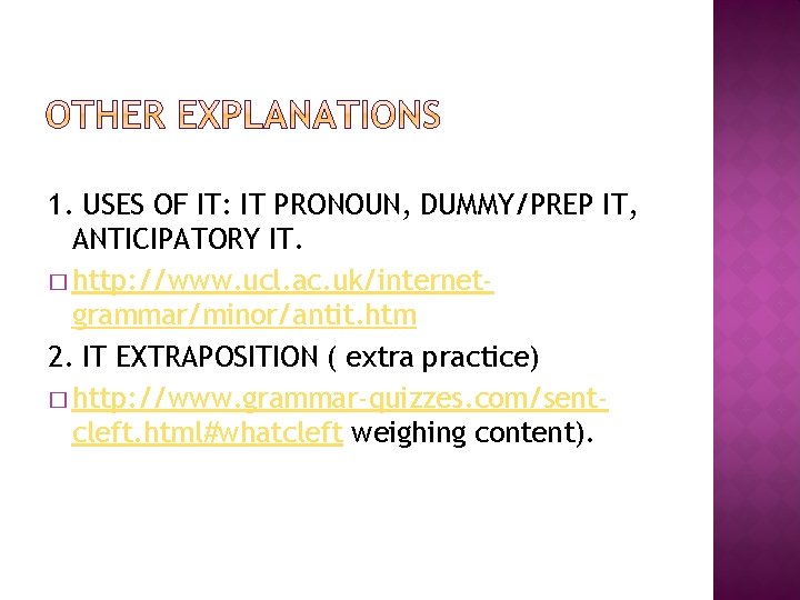 1. USES OF IT: IT PRONOUN, DUMMY/PREP IT, ANTICIPATORY IT. � http: //www. ucl.
