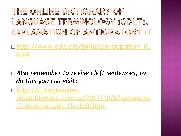 � http: //www. odlt. org/ballast/anticipatory_it. html � Also remember to revise cleft sentences, to
