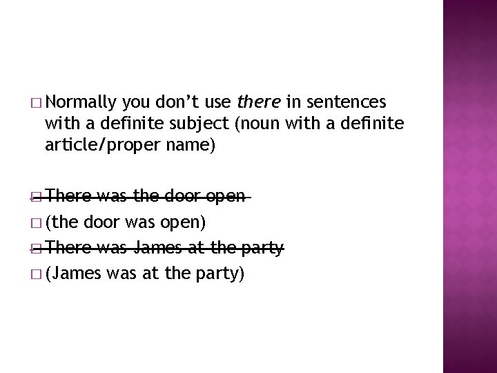 � Normally you don’t use there in sentences with a definite subject (noun with