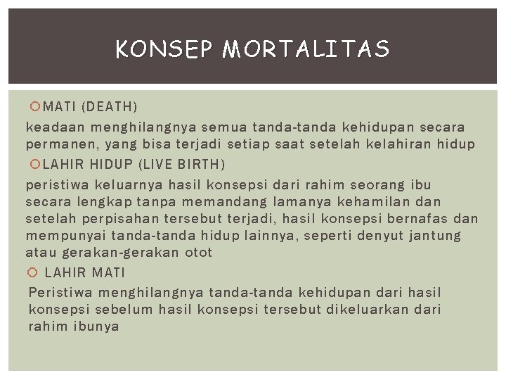 KONSEP MORTALITAS MATI (DEATH) keadaan menghilangnya semua tanda-tanda kehidupan secara permanen, yang bisa terjadi