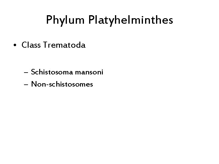 Phylum Platyhelminthes • Class Trematoda – Schistosoma mansoni – Non-schistosomes 