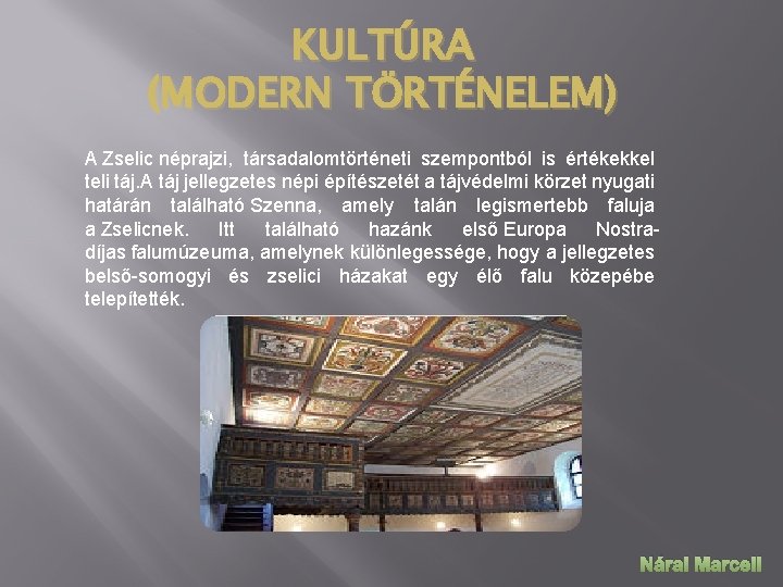 KULTÚRA (MODERN TÖRTÉNELEM) A Zselic néprajzi, társadalomtörténeti szempontból is értékekkel teli táj. A táj