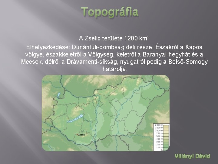 Topográfia A Zselic területe 1200 km² Elhelyezkedése: Dunántúli-dombság déli része, Északról a Kapos völgye,