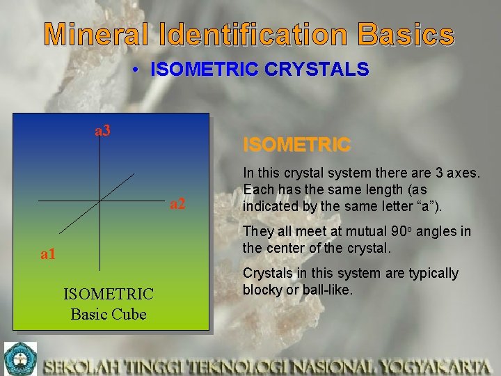 Mineral Identification Basics • ISOMETRIC CRYSTALS a 3 ISOMETRIC a 2 In this crystal