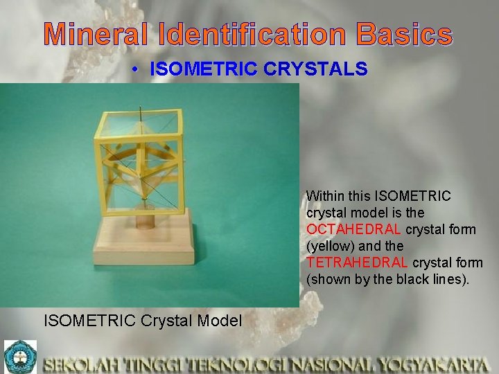 Mineral Identification Basics • ISOMETRIC CRYSTALS Within this ISOMETRIC crystal model is the OCTAHEDRAL