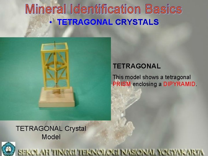 Mineral Identification Basics • TETRAGONAL CRYSTALS TETRAGONAL This model shows a tetragonal PRISM enclosing