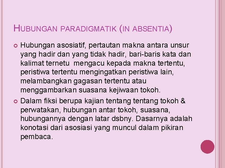 HUBUNGAN PARADIGMATIK (IN ABSENTIA) Hubungan asosiatif, pertautan makna antara unsur yang hadir dan yang