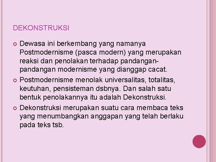 DEKONSTRUKSI Dewasa ini berkembang yang namanya Postmodernisme (pasca modern) yang merupakan reaksi dan penolakan