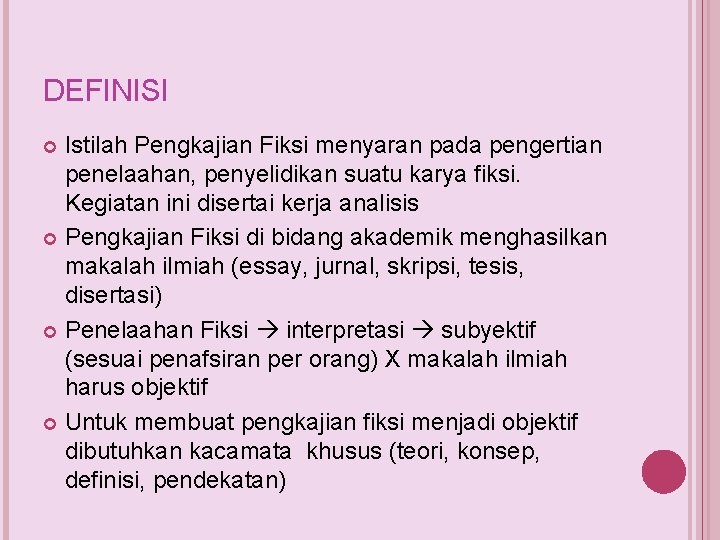 DEFINISI Istilah Pengkajian Fiksi menyaran pada pengertian penelaahan, penyelidikan suatu karya fiksi. Kegiatan ini