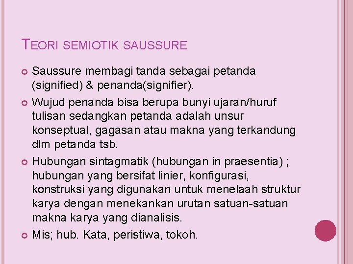 TEORI SEMIOTIK SAUSSURE Saussure membagi tanda sebagai petanda (signified) & penanda(signifier). Wujud penanda bisa