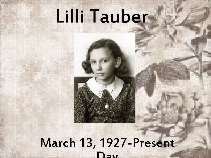 Lilli Tauber March 13, 1927 -Present 