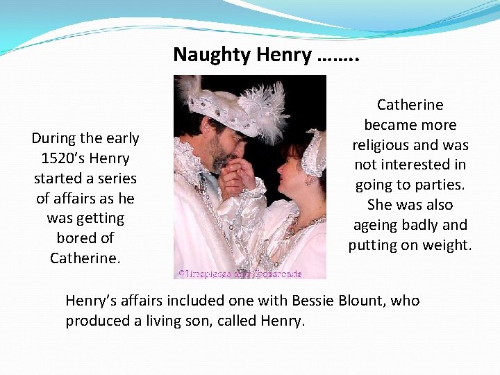 Naughty Henry ……. . During the early 1520’s Henry started a series of affairs