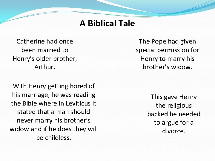 A Biblical Tale Catherine had once been married to Henry’s older brother, Arthur. With