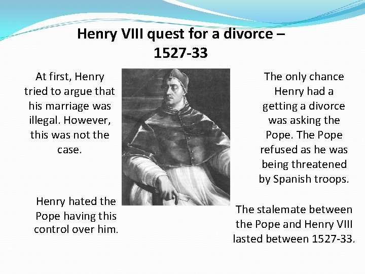 Henry VIII quest for a divorce – 1527 -33 At first, Henry tried to
