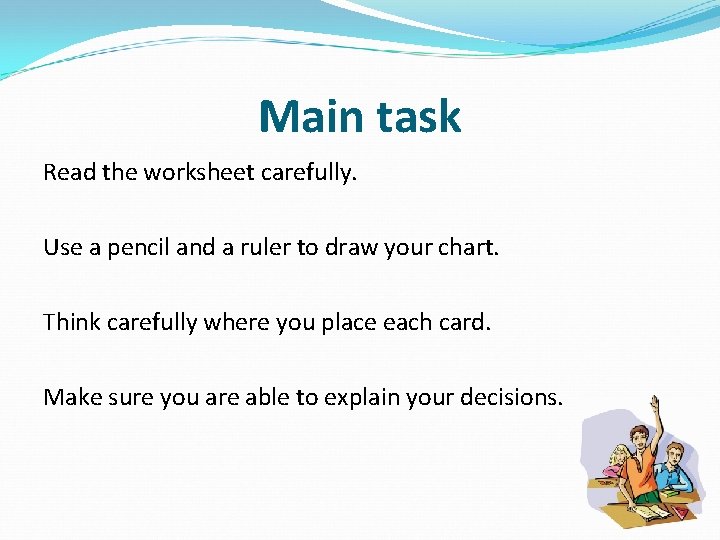 Main task Read the worksheet carefully. Use a pencil and a ruler to draw