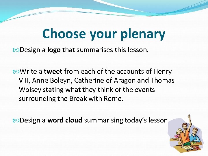 Choose your plenary Design a logo that summarises this lesson. Write a tweet from