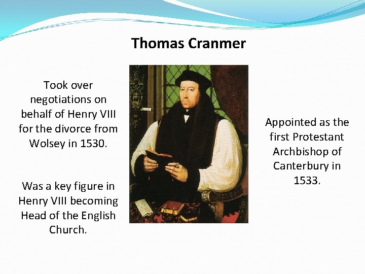 Thomas Cranmer Took over negotiations on behalf of Henry VIII for the divorce from