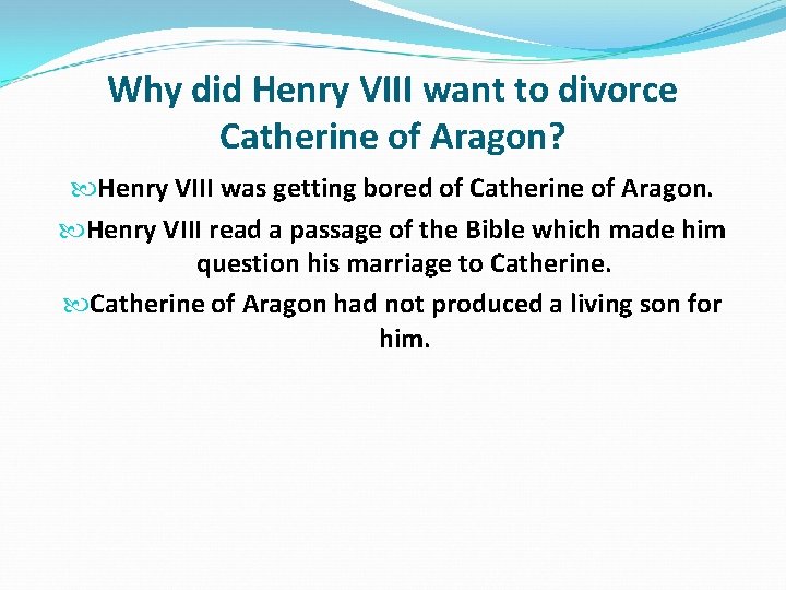 Why did Henry VIII want to divorce Catherine of Aragon? Henry VIII was getting