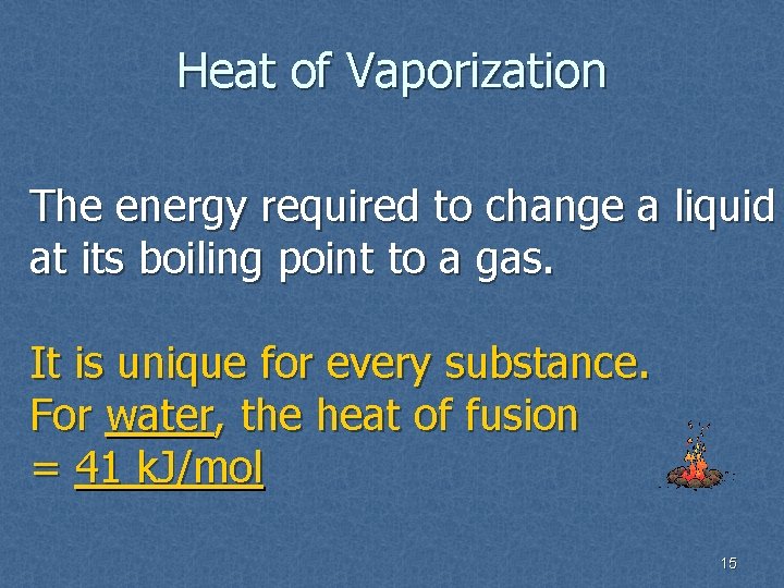 Heat of Vaporization The energy required to change a liquid at its boiling point