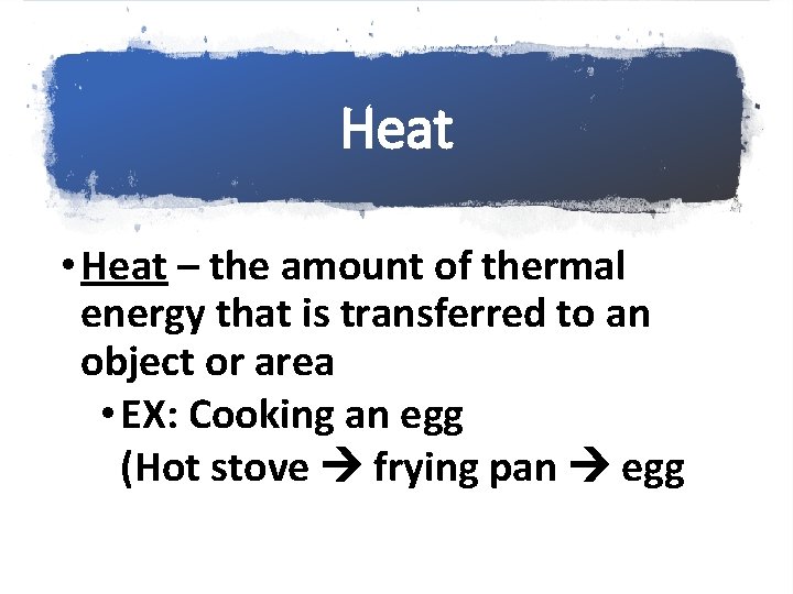 Heat • Heat – the amount of thermal energy that is transferred to an