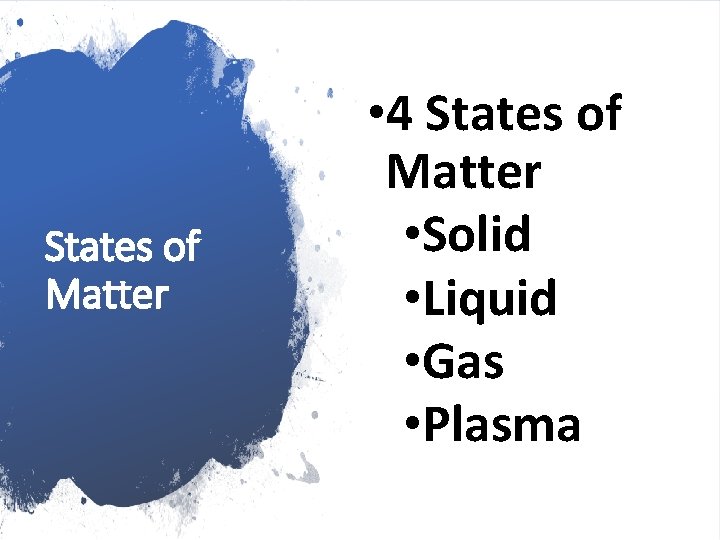 States of Matter • 4 States of Matter • Solid • Liquid • Gas