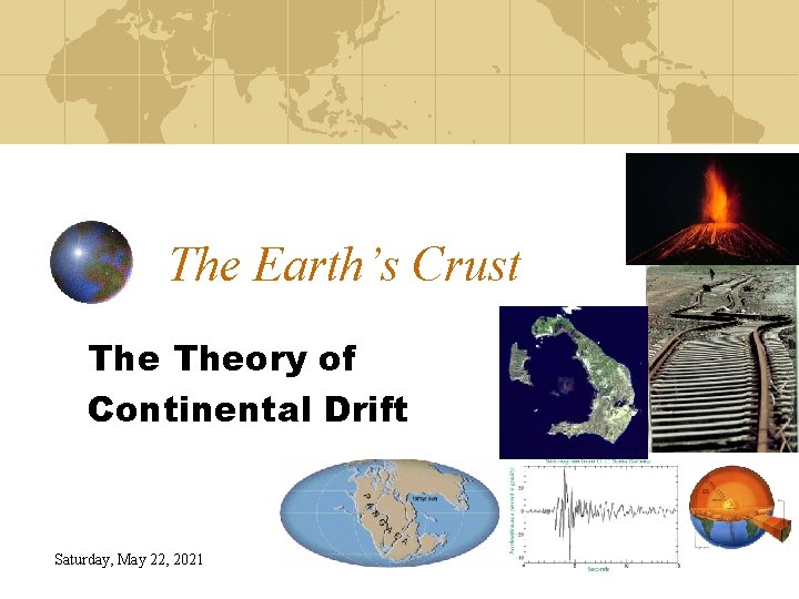 The Earth’s Crust Theory of Continental Drift Saturday, May 22, 2021 