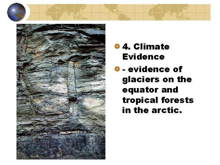 4. Climate Evidence - evidence of glaciers on the equator and tropical forests in