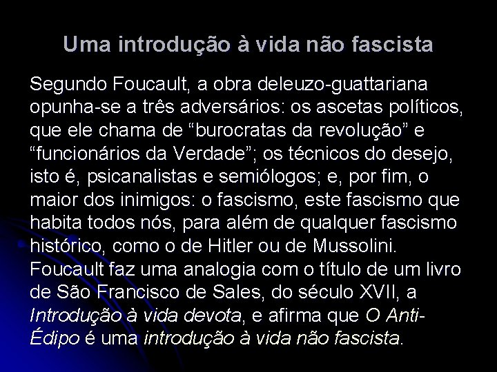 Uma introdução à vida não fascista Segundo Foucault, a obra deleuzo-guattariana opunha-se a três