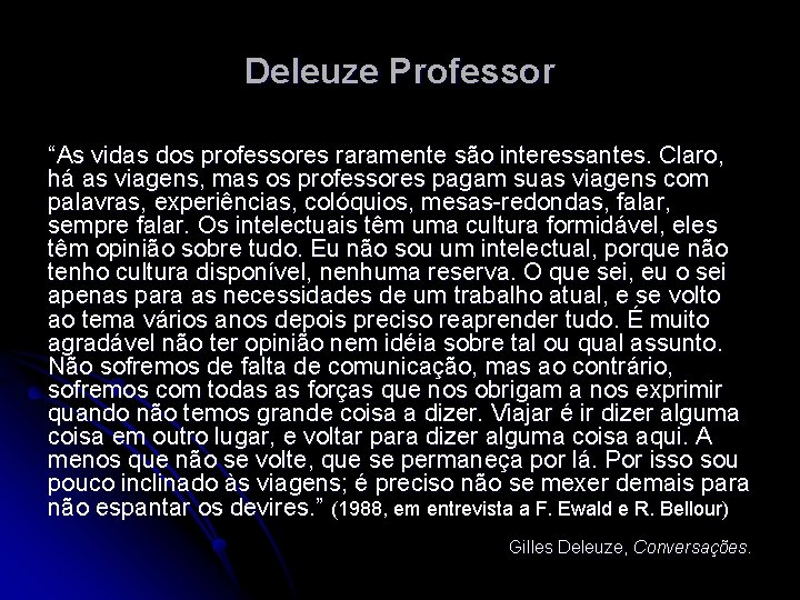 Deleuze Professor “As vidas dos professores raramente são interessantes. Claro, há as viagens, mas