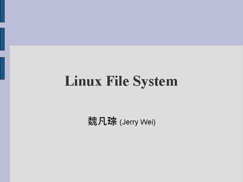 Linux File System 魏凡琮 (Jerry Wei) 