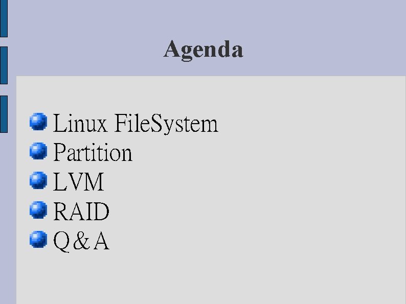 Agenda Linux File. System Partition LVM RAID Q&A 