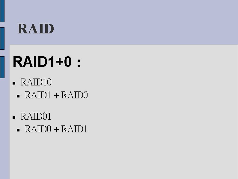 RAID 1+0： RAID 10 RAID 1 + RAID 01 RAID 0 + RAID 1