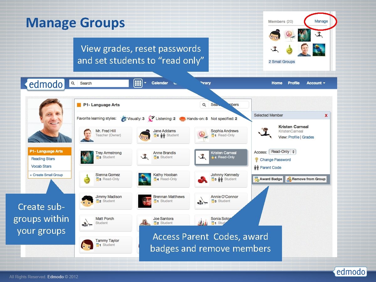 Manage Groups View grades, reset passwords and set students to “read only” Create subgroups