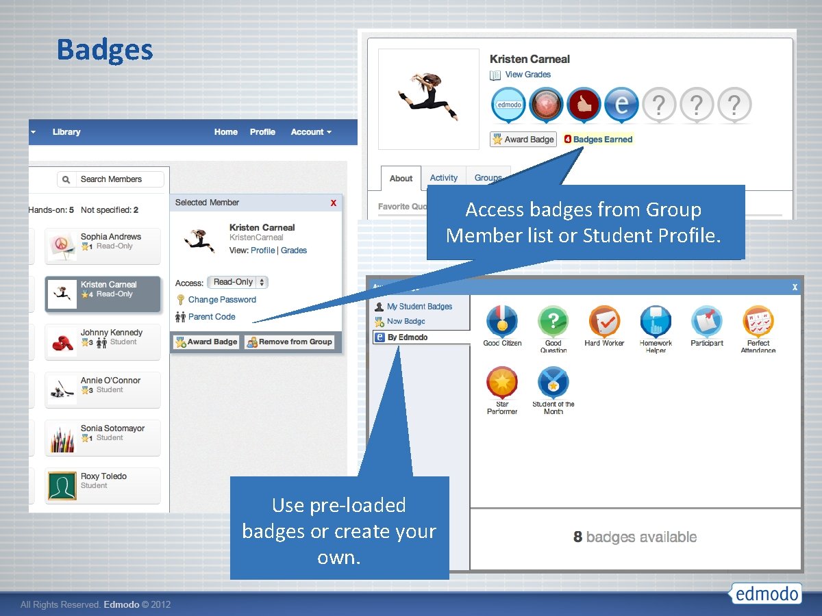 Badges Access badges from Group Member list or Student Profile. Use pre-loaded badges or