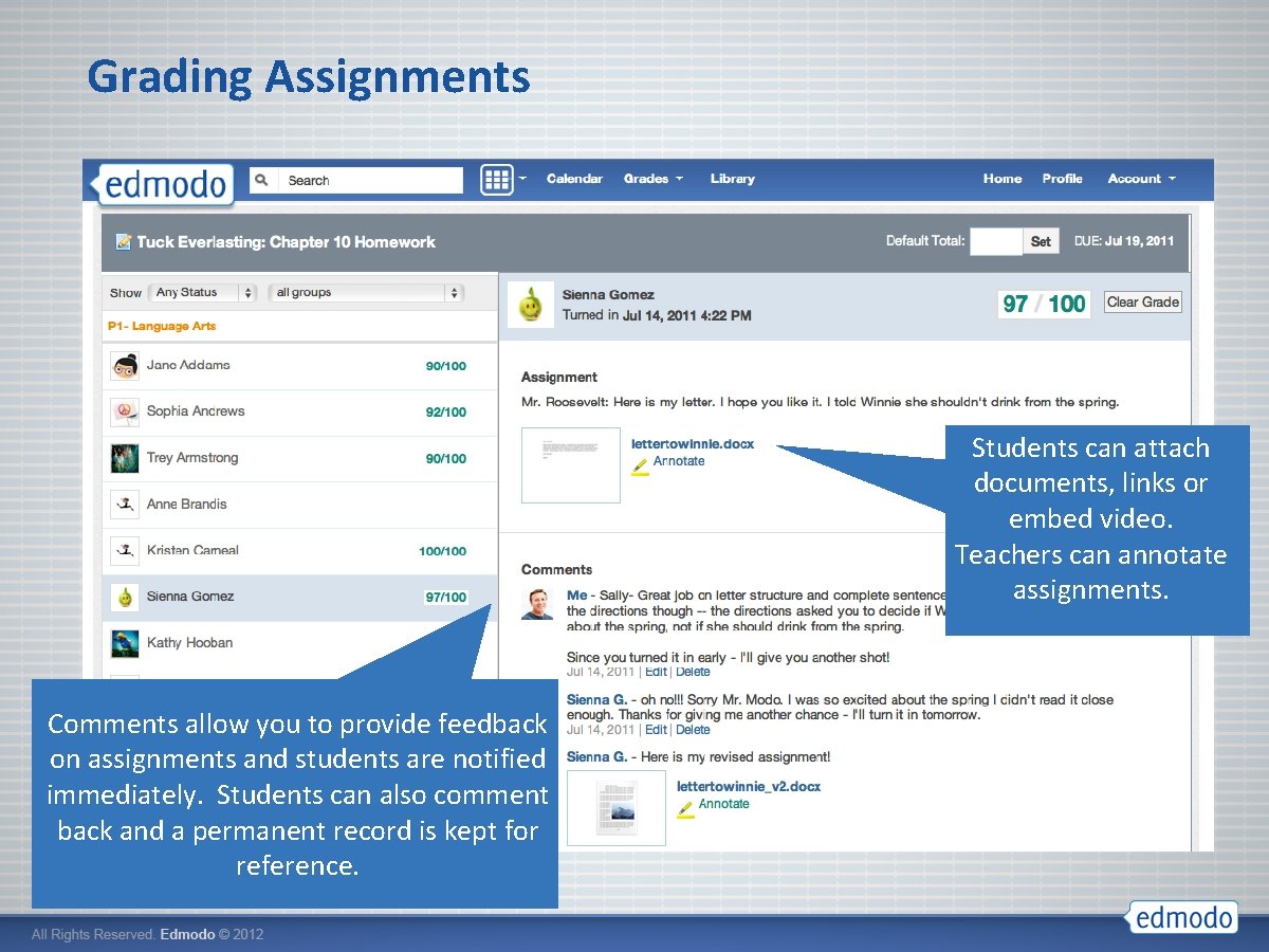 Grading Assignments Students can attach documents, links or embed video. Teachers can annotate assignments.