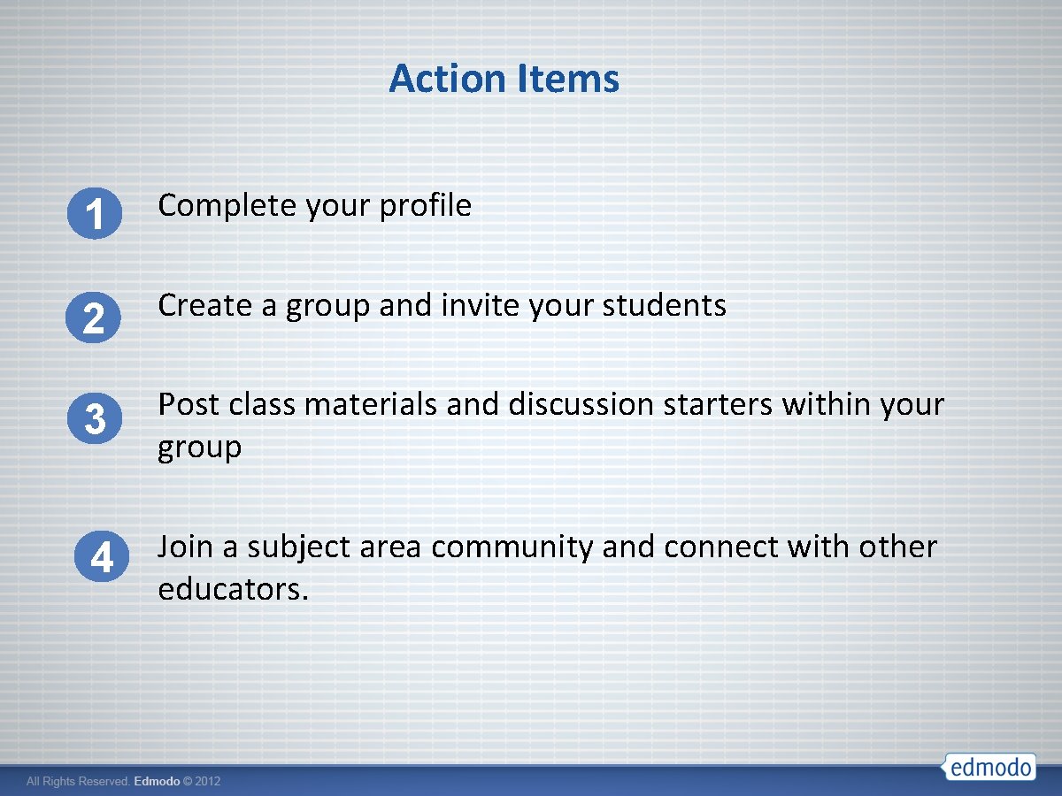 Action Items 1 Complete your profile 2 Create a group and invite your students