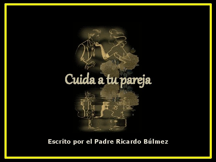Cuida a tu pareja Escrito por el Padre Ricardo Búlmez 