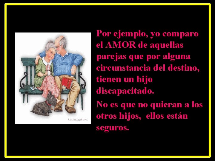 Por ejemplo, yo comparo el AMOR de aquellas parejas que por alguna circunstancia del