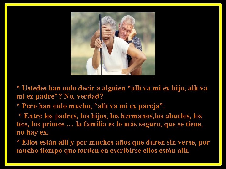 * Ustedes han oído decir a alguien “allí va mi ex hijo, allí va