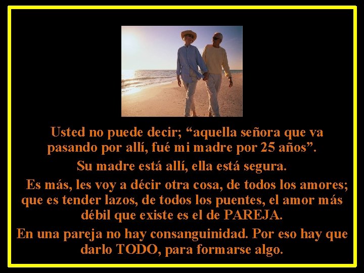 Usted no puede decir; “aquella señora que va pasando por allí, fué mi madre