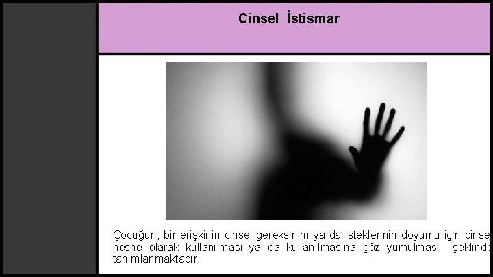 Cinsel İstismar Çocuğun, bir erişkinin cinsel gereksinim ya da isteklerinin doyumu için cinsel nesne