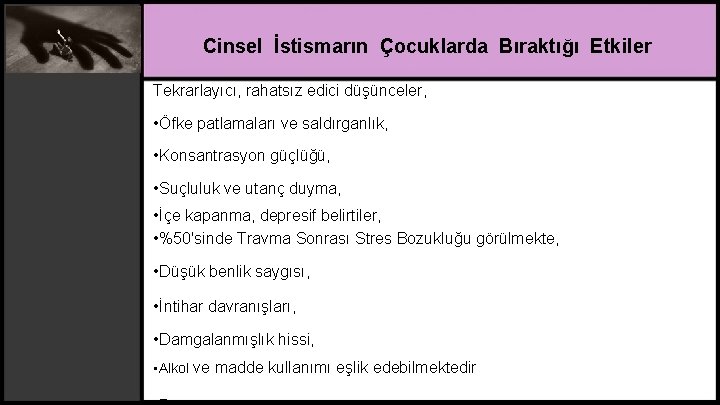 Cinsel İstismarın Çocuklarda Bıraktığı Etkiler Tekrarlayıcı, rahatsız edici düşünceler, • Öfke patlamaları ve saldırganlık,