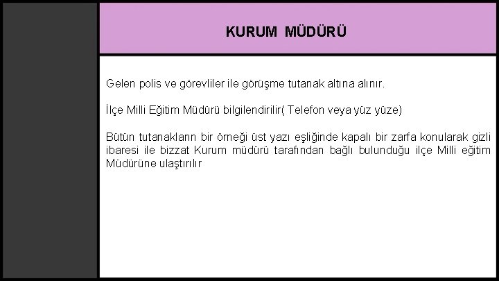 KURUM MÜDÜRÜ Gelen polis ve görevliler ile görüşme tutanak altına alınır. İlçe Milli Eğitim