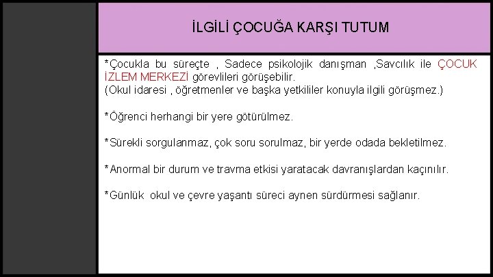 İLGİLİ ÇOCUĞA KARŞI TUTUM *Çocukla bu süreçte , Sadece psikolojik danışman , Savcılık ile