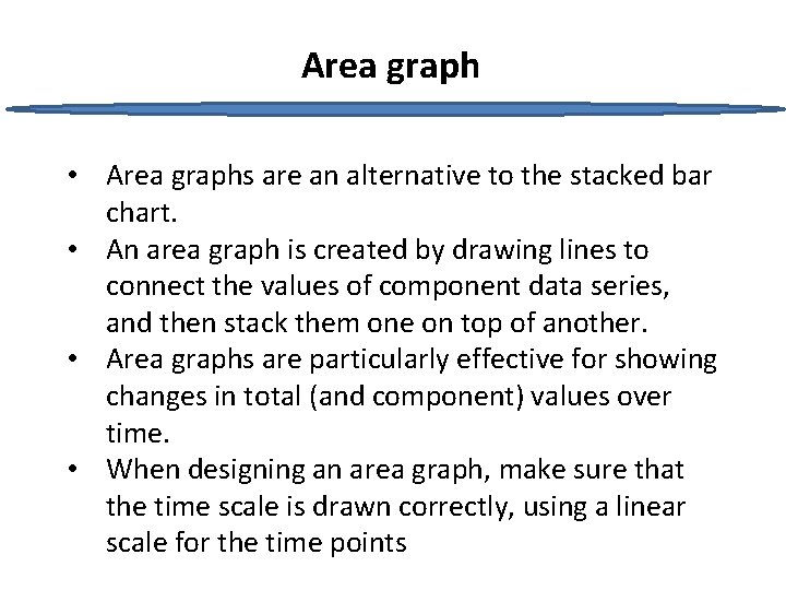 Area graph • Area graphs are an alternative to the stacked bar chart. •