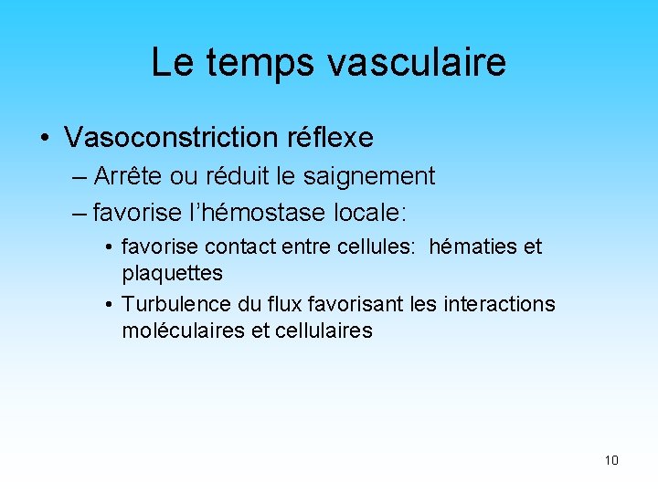 Le temps vasculaire • Vasoconstriction réflexe – Arrête ou réduit le saignement – favorise Le temps vasculaire • Vasoconstriction réflexe – Arrête ou réduit le saignement – favorise