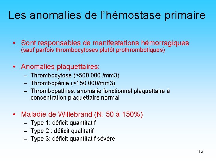 Les anomalies de l’hémostase primaire • Sont responsables de manifestations hémorragiques (sauf parfois thrombocytoses